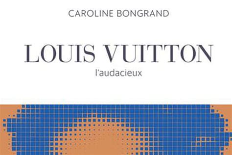 caroline bongrand louis vuitton|Louis Vuitton : L'audacieux .